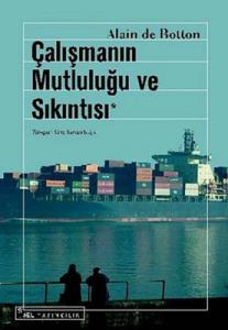 Çalışmanın Mutluluğu ve Sıkıntısı Alain De Botton Sel Yayıncılık 9789755703831