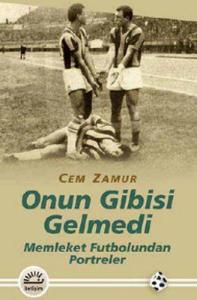 Onun Gibisi Gelmedi - Memleket Futbolundan Portreler