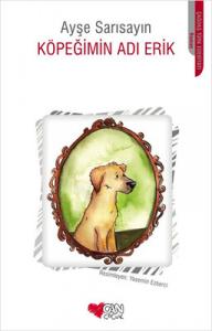 Köpeğimin Adı Erik Ayşe Sarısayın Can Çocuk Yayınları 9789750716133