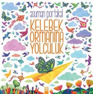 Kelebek Ormanına Yolculuk Asuman Portakal Altın Kitaplar  9789752121539