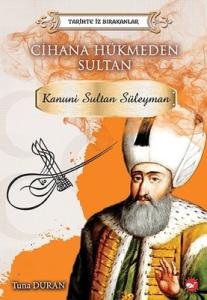 Cihana Hükmeden Sultan: Kanunu Sultan Süleyman-Tarihte İz Bırakanlar Beyaz Balina Yayınları 9786051884219