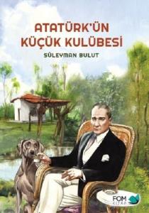Atatürk'ün Küçük Kulübesi Süleyman Bulut Fom Kitap 9786059166447
