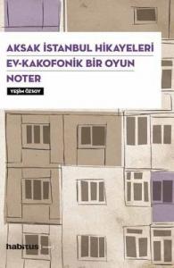 Aksak İstanbul Hikayeleri-Ev-Kakafonik Bir Oyun Noter-3 Oyun Bir Arada Yeşim Özsoy Habitus Kitap 9786054630738