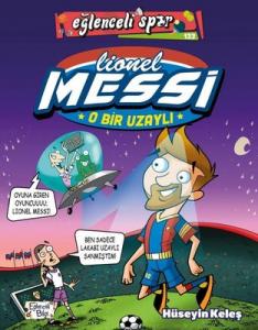 O Bir Uzaylı: Lionel Messi - Eğlenceli Spor Hüseyin Keleş Eğlenceli Bilgi 9786257844307