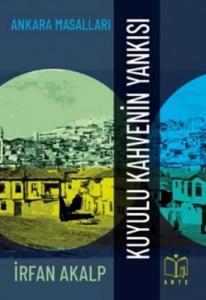Kuyulu Kahvenin Yankısı - Ankara Masalları İrfan Akalp Arte Yayınları 9786057330031