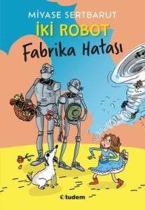 İki Robot - Fabrika Hatası Miyase Sertbarut Tudem Yayınları 9786052857076