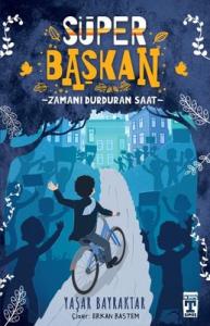 Süper Başkan - Zamanı Durduran Saat Yaşar Bayraktar Timaş İlk Genç 9786050846201