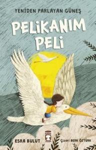 Pelikanım Peli-Yeniden Parlayan Güneş Esra Bulut Timaş Çocuk 9786050847468