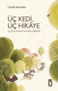 Üç Kedi Üç Hikaye - Üç Küçük Şirin Kedinin Hikayesi Camillo Bortolato Timaş Çocuk 9786256581050