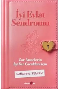 İyi Evlat Sendromu Zor Annelerin Iyi Kız Çocukları