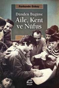 Dünden Bugüne Aile, Kent ve Nufüs