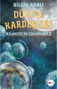 Dünya Kardeşliği / Atlantis’in Çocukları
