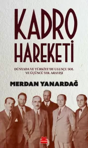 Kadro Hareketi - Dünyada ve Türkiye'de Ulusçu Sol ve Üçüncü Yol Arayışı