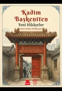 Kadim Başkentten Yeni Hikâyeler – Yeni Pekin Edebiyatı