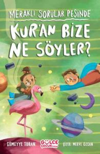 Meraklı Sorular Peşinde – Kur’an Bize Ne Söyler?