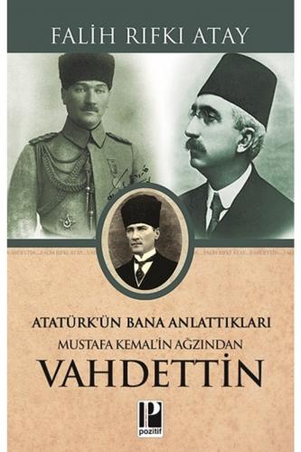 Atatürk`ün Bana Anlattıkları - Mustafa Kemal`in Ağzından Vahdettin Poz