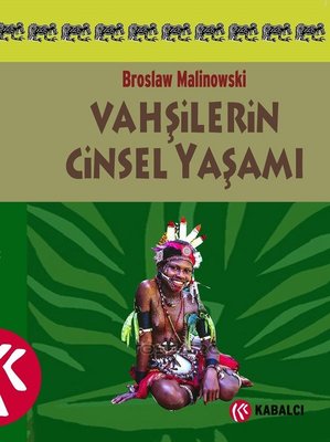 Vahşilerin Cinsel Yaşamı Bronislaw Malinowski Kabalcı Yayınevi 9786055