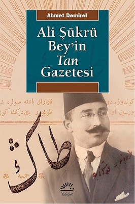 Ali Şükrü Bey ve Tan Gazetesi Ahmet Demirel İletişim Yayıncılık 978975