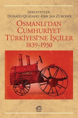Osmanlı'dan Cumhuriyet Türkiye'sine İşçiler1839-1950 İletişim Yayınlar