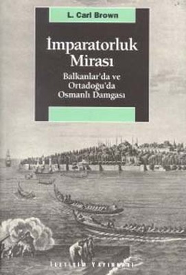 İmparatorluk Mirası Balkanlar'da ve Ortadoğu'da Osmanlı Damgası L. Car
