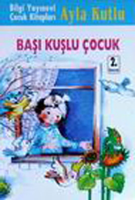 Başı Kuşlu Çocuk Ayla Kutlu Bilgi Yayınevi 9789754945454