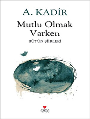 Mutlu Olmak Varken A. Kadir Can Yayınları 9789755104928