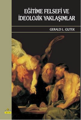 Eğitime Felsefi Ve İdeolojik Yaklaşımlar Gerald L. Gutek Ütopya Yayınevi 9789758382613
