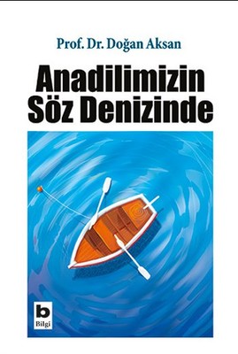 Anadilimizin Söz Denizinde Doğan Aksan Bilgi Yayınevi 9789754949810