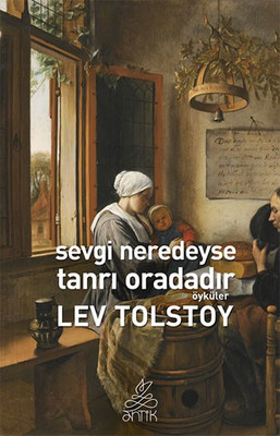 Sevgi Neredeyse Tanrı Oradadır Lev Nikolayeviç Tolstoy Antik Kitap 9786054840762