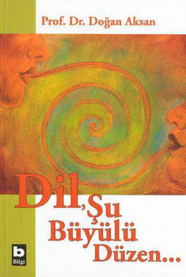 DilŞu Büyülü Düzen Prof.Dr.Doğan Aksan Bilgi Yayınevi 9789752200357
