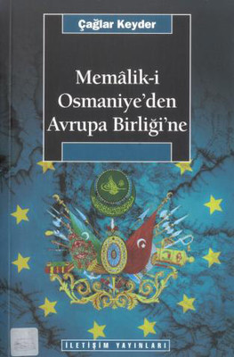 Memalik-i Osmaniye'den Avrupa Birliğine Çağlar Keyder İletişim Yayınla
