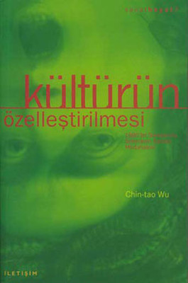 Kültürün Özelleştirilmesi Chin Tao Wu İletişim Yayınları 9789750503566