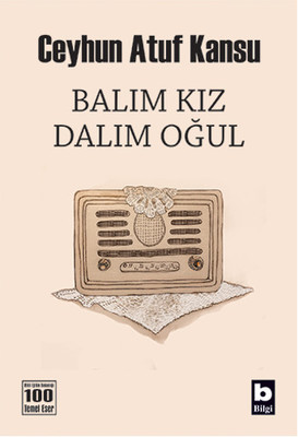 Balım Kız Dalım Oğul Ceyhun Atuf Kansu Bilgi Yayınevi 9789752201484