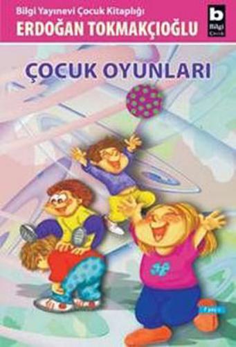 Çocuk Oyunları Erdoğan Tokmakçıoğlu Bilgi Yayınevi 9789752202085