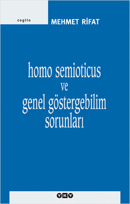 Homo Semioticus ve Genel Göstergebilim Sorunları Mehmet Rifat Yapı Kredi Yayınları 9789750812996