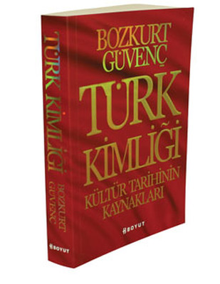 Türk Kimliği - Kültür Tarihinin Kaynakları Bozkurt Güvenç Boyut Yayın 