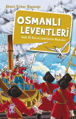Osmanlı Leventleri - Seydi Ali Reis ve Leventlerin Maceraları Ahmet Yı