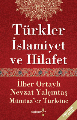 Türkler İslamiyet ve Hilafet Yakamoz Yayınları 9786053840367