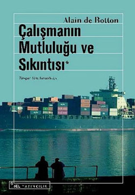 Çalışmanın Mutluluğu ve Sıkıntısı Alain De Botton Sel Yayıncılık 9789755703831