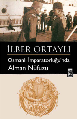 Osmanlı İmparatorluğu'nda Alman Nüfuzu İlber Ortaylı Timaş Yayınları 9