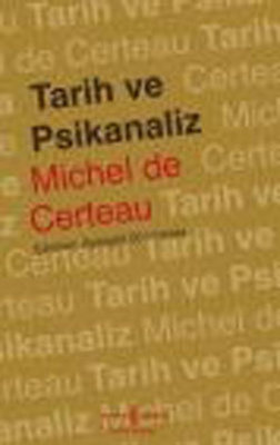 Tarih ve Psikanaliz Michel De Certeau İş Bankası Kültür Yayınları 9789