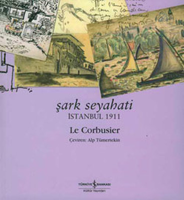 Şark Seyahati İstanbul 1911 Le Corbusier İş Bankası Kültür Yayınları 9