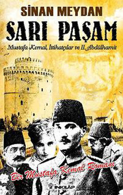 Sarı Paşam - Mustafa Kemalİttihatçılar ve 2. Abdülhamit SultanÖrgüt ve