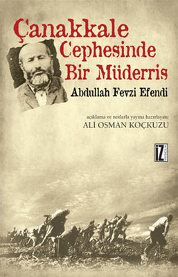 Çanakkale Cephesinde Bir Müderris - Abdullah Fevzi Efendi Ali Osman Ko