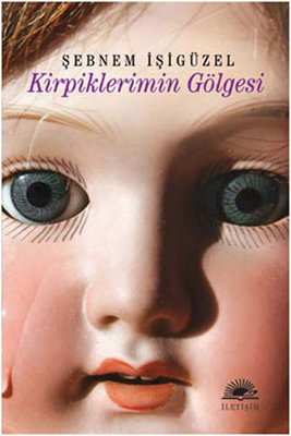 Kirpiklerimin Gölgesi Şebnem İşigüzel İletişim Yayınları 9789750507953