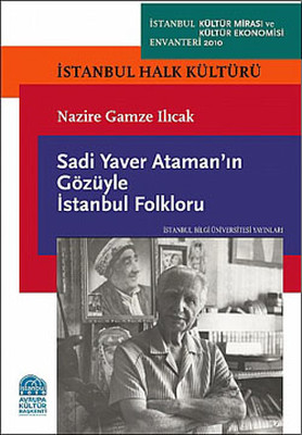 Sadi Yaver Ataman'ın Gözüyle İstanbul Folkloru Nazire Gamze Ilıcak İst
