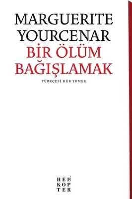 Bir Ölüm Bağışlamak Marguerite Yourcenar Helikopter 9786055819231