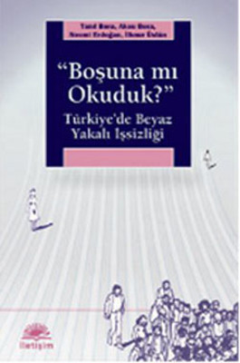 ''Boşuna mı Okuduk?'' Türkiye'de Beyaz Yakalı İşsizliği İletişim Yayın