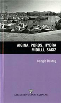 Aigina Poros Hydra Midilli Sakız Cengiz Bektaş Arkeoloji ve Sanat Yayınları 9786053961628