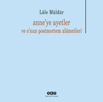 Anne'ye Ayetler ve O'nun Postmortem Lale Müldür Yapı Kredi Yayınları 9